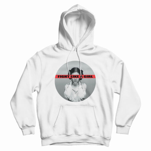 Leia Organa Fight Like A Girl Hoodie For UNISEX Leia Organa Fight Like A Girl Hoodie For UNISEX