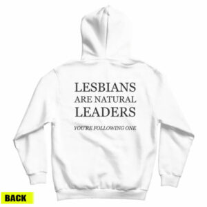 Lesbians Are Natural Leaders You’re Following One Hoodie For UNISEX