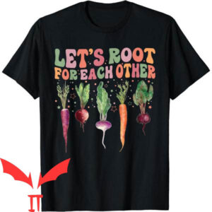 Let’s Root For Each Other T-Shirt Gardening Let’s Root