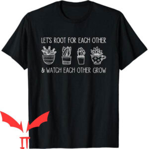 Let’s Root For Each Other T-Shirt Plants Lovers