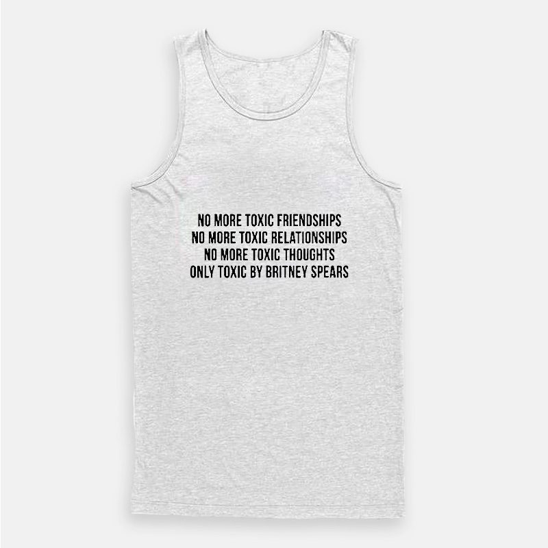 No More Toxic Friendships Only Toxic By Britney Spears Tank Top No More Toxic Friendships Only Toxic By Britney Spears Tank Top