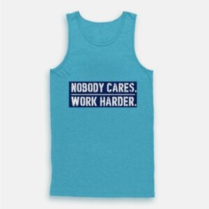 Nobody Cares Work Harder Motivational Quote Tank Top