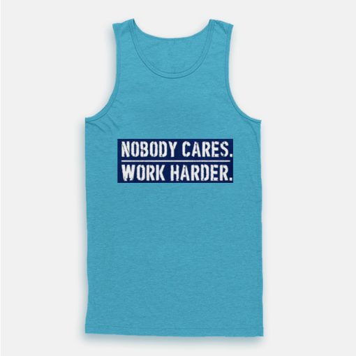 Nobody Cares Work Harder Motivational Quote Tank Top Nobody Cares Work Harder Motivational Quote Tank Top