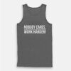 Nobody Cares Work Harder Tank Top