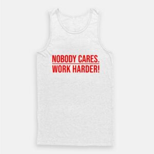 Nobody Cares Work Harder Tank Top