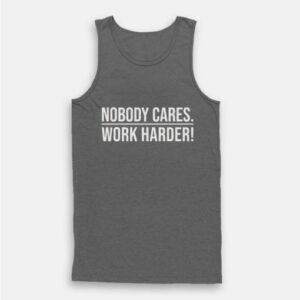 Nobody Cares Work Harder Tank Top 3