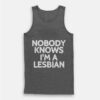 Nobody Knows I’m A Lesbian Tank Top
