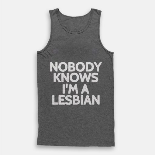 Nobody Knows I'm A Lesbian Tank Top Nobody Knows I'm A Lesbian Tank Top