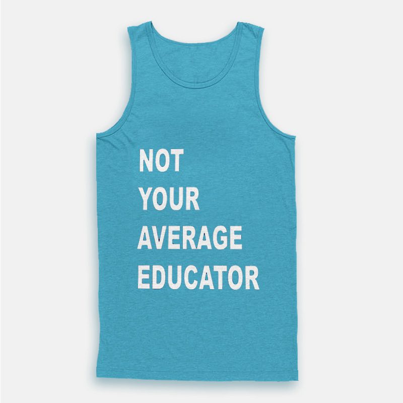 Not Your Average Educator Tank Top Not Your Average Educator Tank Top