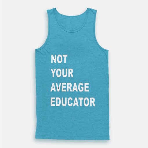 Not Your Average Educator Tank Top Not Your Average Educator Tank Top