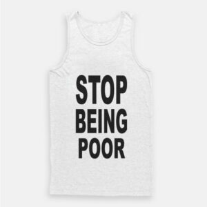 Paris Hilton Stop Being Poor Tank Top