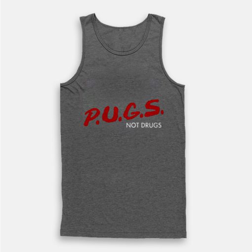Pugs Not Drugs Dare Tank Top Pugs Not Drugs Dare Tank Top