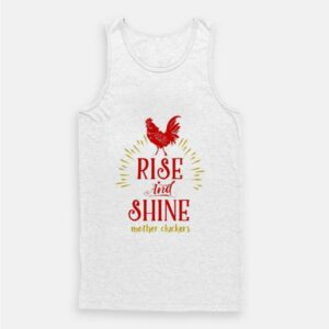 Rise and Shine Mother Cluckers Funny Chicken Tank Top