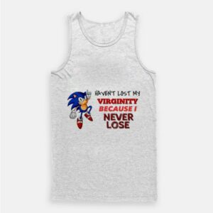 Sonic Haven’t Lost My Virginity Because I Never Lose Tank Top