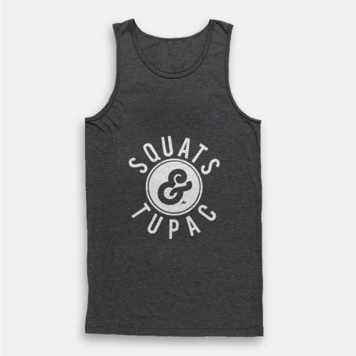 Squats And Tupac Shakur Hip Hop Tank Top Squats And Tupac Shakur Hip Hop Tank Top