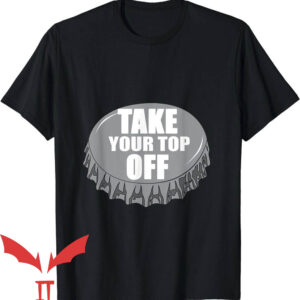 Take Yo Panties Off T-Shirt Take Your Top Off Funny Gift