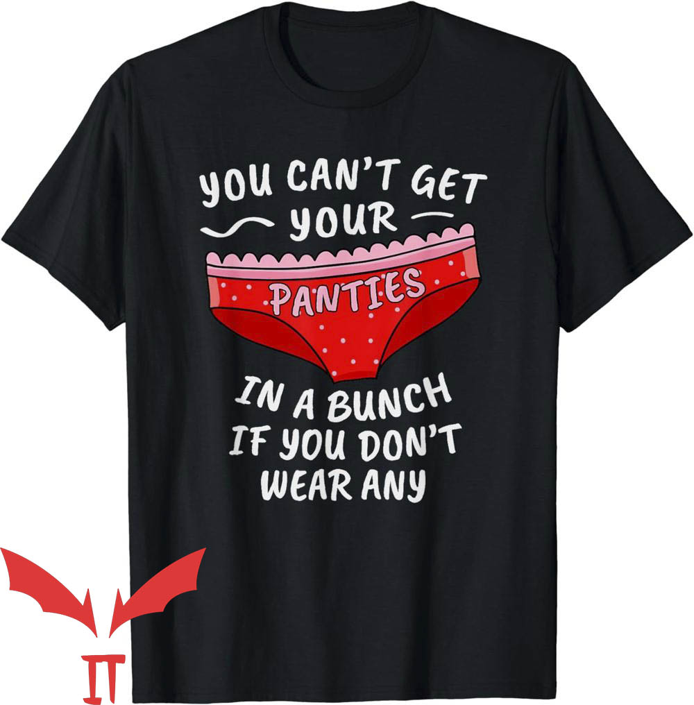 Take Yo Panties Off T-Shirt You Cant Get Your Panties Take Yo Panties Off T-Shirt You Cant Get Your Panties
