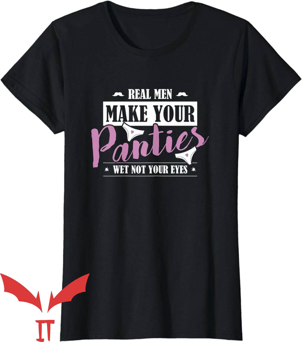 Take Yo Panties Off T-Shirt Your Panties Wet Not Your Eyes Take Yo Panties Off T-Shirt Your Panties Wet Not Your Eyes
