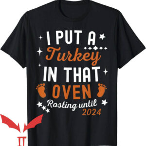 Thanksgiving Pregnancy Announcement T-Shirt I Put a Turkey