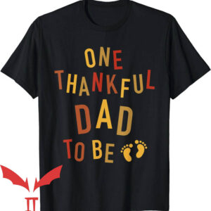 Thanksgiving Pregnancy Announcement T-Shirt One Thankful Dad