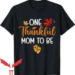 Thanksgiving Pregnancy Announcement T-Shirt One Thankful Mom