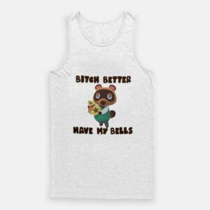 Tom Nook Bitch Better Have My Bells Tank Top