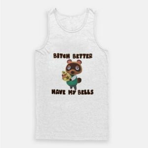 Tom Nook Bitch Better Have My Bells Tank Top
