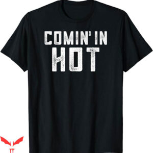Tuck Comin T-Shirt Coming In Hot T-Shirt Trending