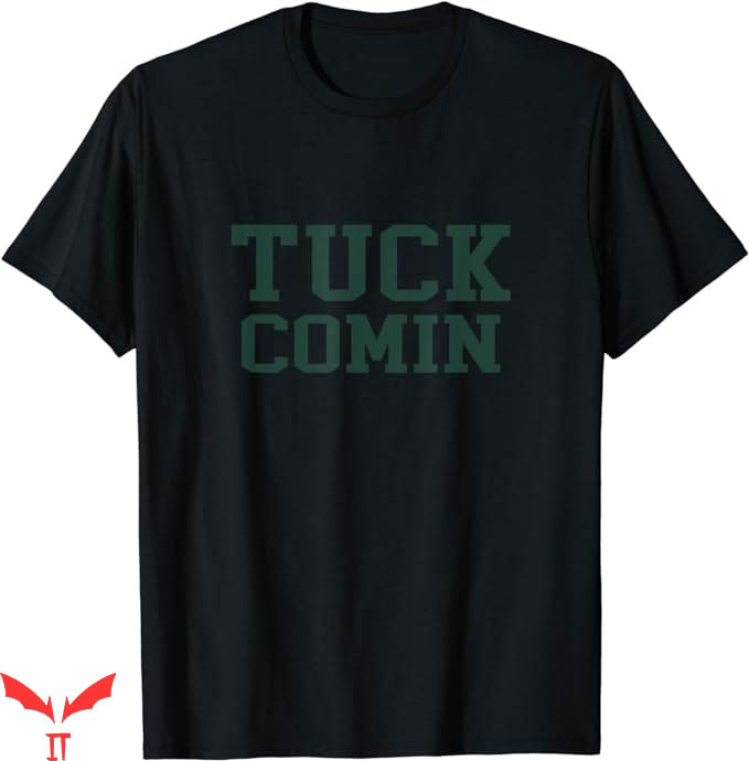 Tuck Comin T-Shirt Greeny Logo T-Shirt Trending Tuck Comin T-Shirt Greeny Logo T-Shirt Trending