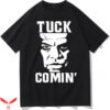 Tuck Comin T-Shirt Kenvonug Tuck Comin T-Shirt Trending