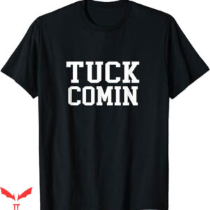 Tuck Comin T-Shirt Logo Tuck Comin’ T-Shirt Trending