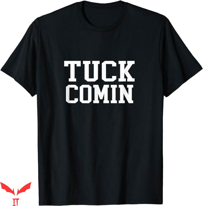 Tuck Comin T-Shirt Logo Tuck Comin' T-Shirt Trending Tuck Comin T-Shirt Logo Tuck Comin' T-Shirt Trending
