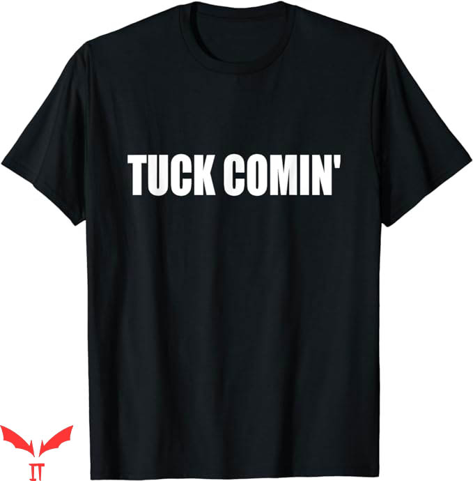 Tuck Comin T-Shirt Trending Tuck Comin T-Shirt Trending