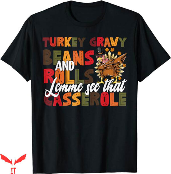 Turkey Gravy Beans And Rolls T-Shirt Let Me See That