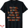 Turkey Gravy Beans And Rolls T-Shirt Thanksgiving Funny