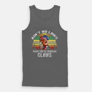 Vintage Ain’t No Laws When You’re Drinking Claws Trump Tank Top