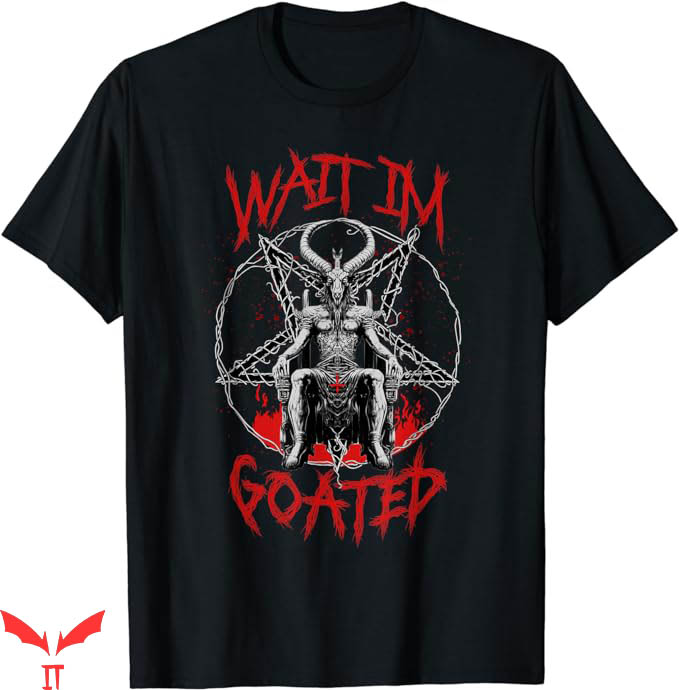 Wait Im Goated T-Shirt Baphomet Devil Pentagram T-Shirt Wait Im Goated T-Shirt Baphomet Devil Pentagram T-Shirt