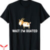 Wait Im Goated T-Shirt Cartoon Funny T-Shirt Trending
