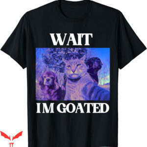 Wait Im Goated T-Shirt Cat Humor Meme T-Shirt Trending