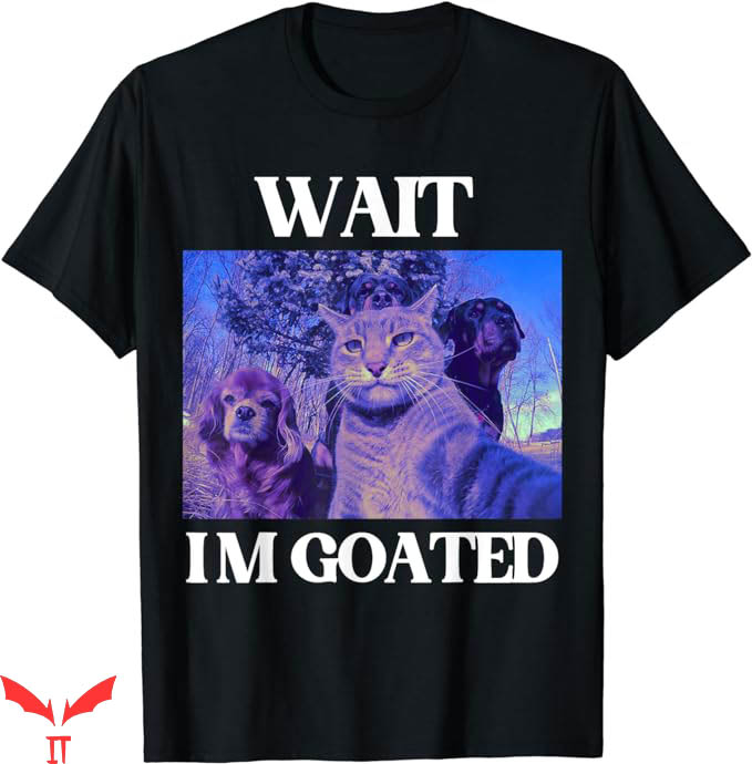 Wait Im Goated T-Shirt Cat Humor Meme T-Shirt Trending Wait Im Goated T-Shirt Cat Humor Meme T-Shirt Trending