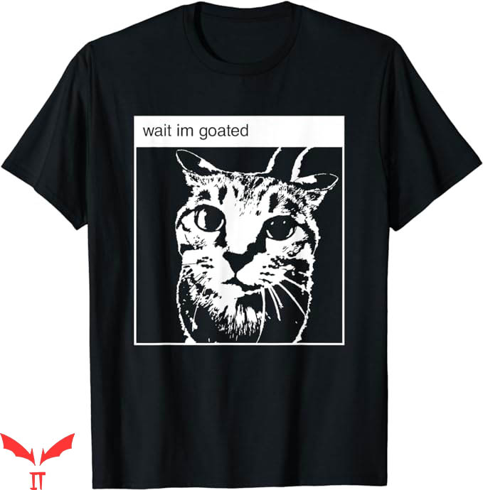 Wait Im Goated T-Shirt Funny Meme T-Shirt Trending Wait Im Goated T-Shirt Funny Meme T-Shirt Trending