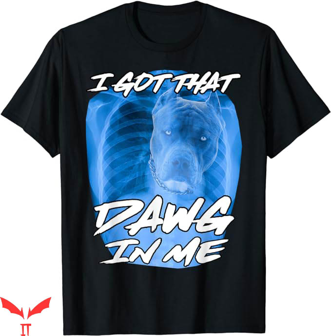 Wait Im Goated T-Shirt I Got That Dawg In Me Xray T-Shirt Wait Im Goated T-Shirt I Got That Dawg In Me Xray T-Shirt