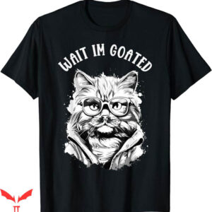 Wait Im Goated T-Shirt Moew Wear Glasses T-Shirt Trending