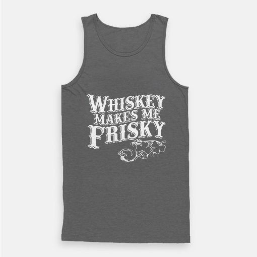 Whiskey Makes Me Frisky Tank Top Whiskey Makes Me Frisky Tank Top