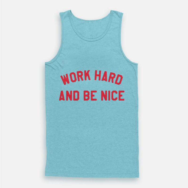 Work Hard And Be Nice Tank Top Work Hard And Be Nice Tank Top
