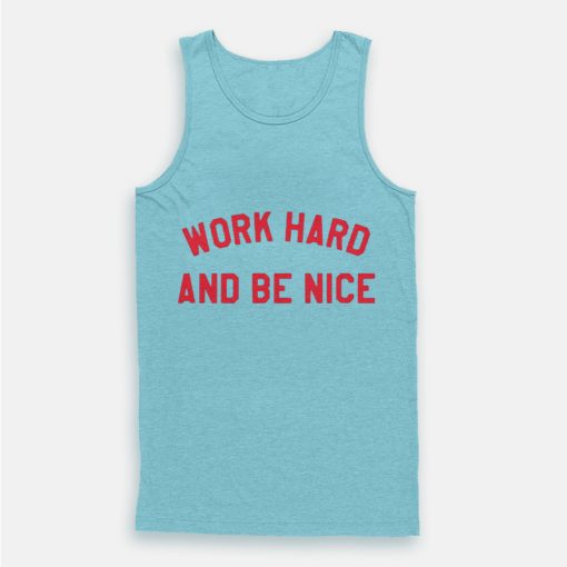 Work Hard And Be Nice Tank Top Work Hard And Be Nice Tank Top