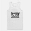You Read My Shirt That’s Enough Social Interaction Tank Top