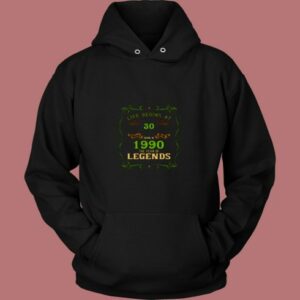 1990 Year Of The Legends Life Begins At 30 80s Hoodie