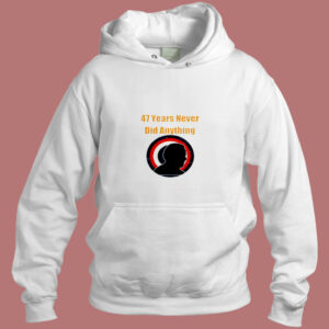 47 Years Never Did Anything Biden Election Aesthetic Hoodie Style