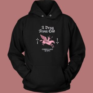 A Drug From God Hoodie Style
